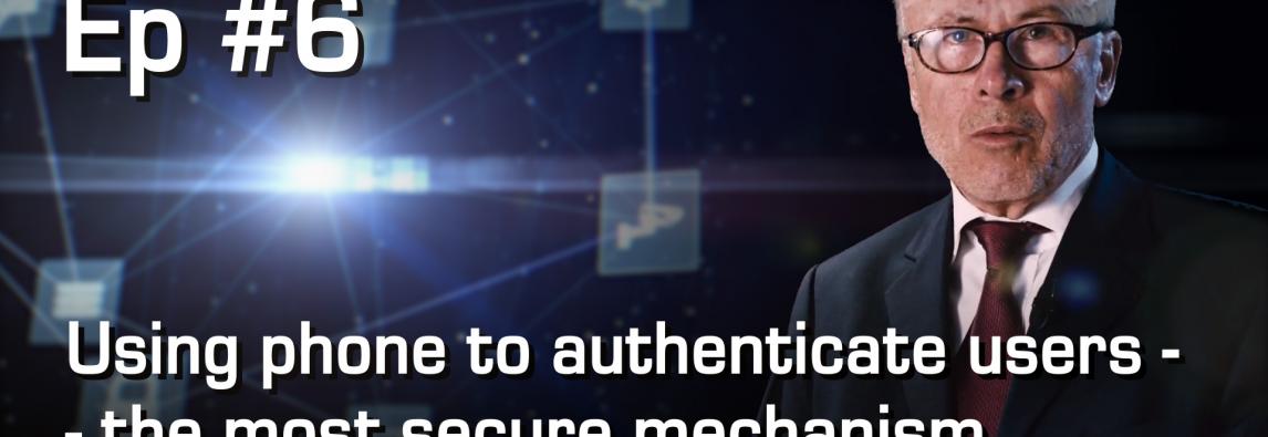 Using phone to authenticate users – the most secure mechanism commonly available to humans today |From Enigma to IoT #6