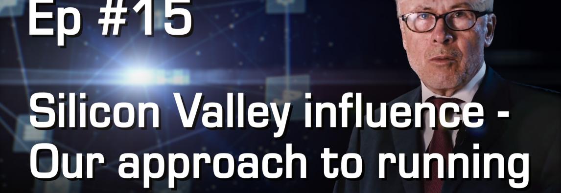 Silicon Valley influence – Our approach to running the company | #Ep 15